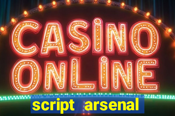script arsenal pastebin aimbot